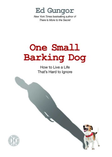 One Small Barking Dog: How to Live a Life That's Hard to Ignore