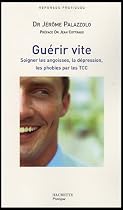Guérir vite : Soigner les angoisses, la dépression, les phobies par les TCC