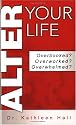 Alter Your Life: Overbooked? Overworked? Overwhelmed?