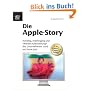 Die Apple-Story. Aufstieg, Niedergang und "Wieder-Auferstehung" des Unternehmens rund um Steve Jobs