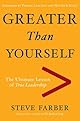 Greater Than Yourself: The Ultimate Lesson of True Leadership