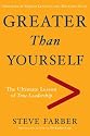 Greater Than Yourself: The Ultimate Lesson of True Leadership