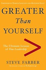 Greater Than Yourself: The Ultimate Lesson of True Leadership
