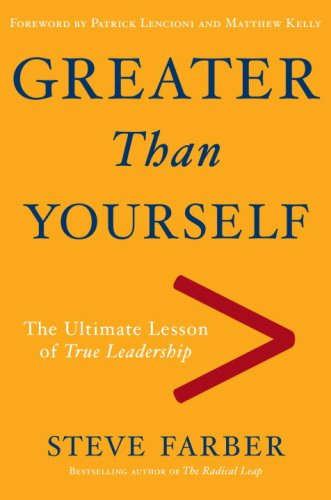 Greater Than Yourself: The Ultimate Lesson of True Leadership