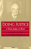 Doing Justice: A Trial Judge At Work