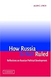 How Russia is Not Ruled: Reflections on Russian Political Development