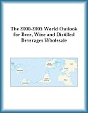 41ZAQNMQ5EL. SL160  The 2000 2005 World Outlook for Beer, Wine and Distilled Beverages Wholesale (Strategic Planning Series)