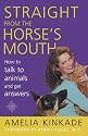 Straight from the Horse's Mouth: How to Talk to Animals and Get Answers
