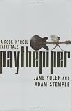 Pay the Piper: A Rock 'n' Roll Fairy Tale (Yolen, Jane. Rock 'n' Roll Fairy Tale)