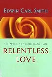 Relentless Love: The Power of a Transformative Life