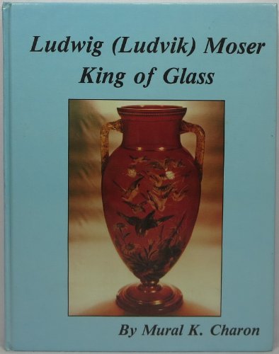 Ludwig  (Ludvik) Moser, King of Glass