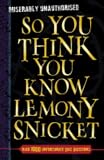 So You Think You Know Lemony Snicket? (So You Think You Know)