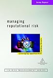 Managing Reputational Risk: Curbing Threats, Leveraging Opport (Institute of Internal Auditors Risk Management Series)