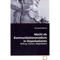 Macht als Kommunikationsmedium in Organisationen: Wirkung, Grenzen, M�glichkeiten