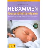 Hebammen-Gesundheitswissen: F�r Schwangerschaft, Geburt und die Zeit danach (GU Einzeltitel Partnerschaft & Familie)von "Silvia H�fer"