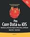 Pro Core Data for iOS: Data Access and Persistence Engine for iPhone, iPad, and iPod touch (Books for Professionals by Professionals)