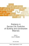 Problems in service life prediction of building and construction materials : [proceedings of the NATO Advanced Research Workshop on Problems in Service Life Prediction of Building and Construction Mat