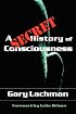 A Secret History of Consciousness