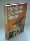 Produkt-Bild: Handbuch Christlicher Glaube. Eine umfassende, &uuml;bersichtliche und zuverl&auml;ssige Einf&uuml;hrung