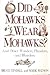 Did Mohawks Wear Mohawks? and Other Wonders, Plunders, and Blunders