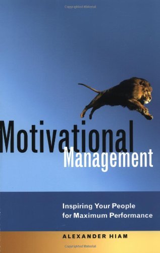 Motivational Management: Inspiring Your People for Maximum Performance