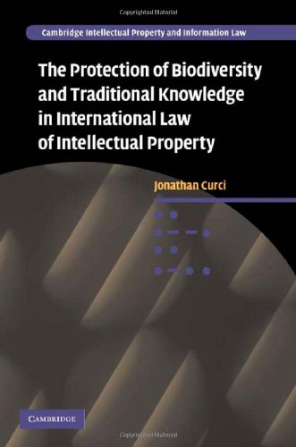 The Protection of Biodiversity and Traditional Knowledge in International Law of Intellectual Property (Cambridge Intellectual Property and Information Law)