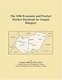 The 2006 Economic and Product Market Databook for Szeged, Hungary