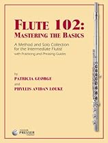 Flute 102: Mastering The Basics - A Method and Solo Collection for the Intermediate Flutist Flute 102: Mastering The Basics - A Method and Solo Collection for the Intermediate Flutist