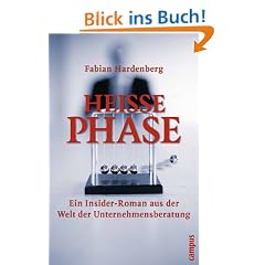 Hei�e Phase: Ein Insider-Roman aus der Welt der Unternehmensberatung