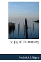 The joy of the ministry;: An endeavour to increase the efficiency and deepen the happiness of pastoral work