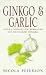 Book Ginkgo and Garlic: Natural Remedies for Respiratory and Circulatory Problems
