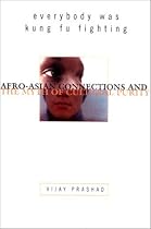 Everybody was Kung Fu Fighting: Afro-Asian Connections and the Myth of Cultural Purity