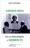 Ahmed Dini et la politique à Djibouti (Collection Points de vue)