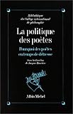 La Politique des po�tes : Pourquoi des po�tes en temps de d�tresse ?