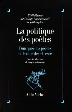 La Politique des po�tes : Pourquoi des po�tes en temps de d�tresse ?
