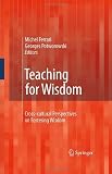 Teaching for wisdom : cross-cultural perspectives on fostering wisdom