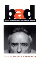 Bad: Infamy, Darkness, Evil, and Slime on Screen (The Suny Series, Cultural Studies in Cinema/Video)