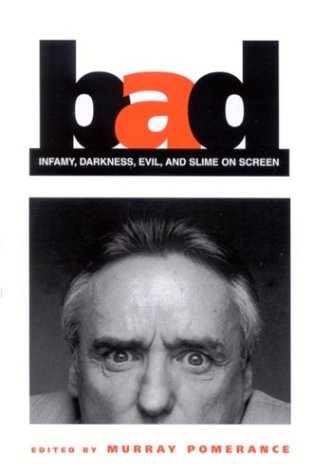 Bad: Infamy, Darkness, Evil, and Slime on Screen (SUNY Series, Cultural Studies in Cinema/Video)