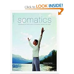 Somatics: Reawakening the Mind's Control of Movement, Flexibility, and Health