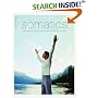 Somatics: Reawakening the Mind's Control of Movement, Flexibility, and Health