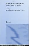 Skill Acquisition in Sport: Research, Theory and Practice