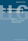 Produkt-Bild: Die Verantwortung der Unternehmung. Eine wirtschaftsethische Rekonstruktion