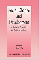 Social Change and Development: Modernization, Dependency and World-System Theories (SAGE Library of Social Research)