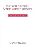 Church Growth and the Whole Gospel: A Biblical Mandate