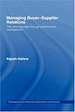 Review Routledge  / Managing Buyer-Supplier Relations: The Winning Edge through Specification Management (Routledge Studies in Business Organization and Networks)