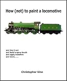 How (not) to paint a locomotive and line it out, and build a spray booth, and apply transfers, and more--