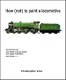 How (not) to Paint a Locomotive