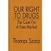 Our Right to Drugs: The Case for a Free Market