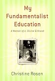 My Fundamentalist Education: A Memoir of a Divine Girlhood
