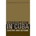 Corruption in Cuba: Castro and Beyond by Sergio Díaz-Briquets and Jorge Pérez-López